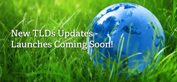 New TLDs Updates ? Launches Coming Soon!